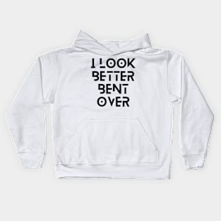 i look better bent over Kids Hoodie